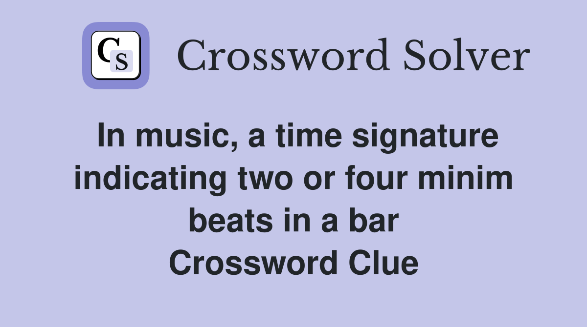 In music, a time signature indicating two or four minim beats in a bar